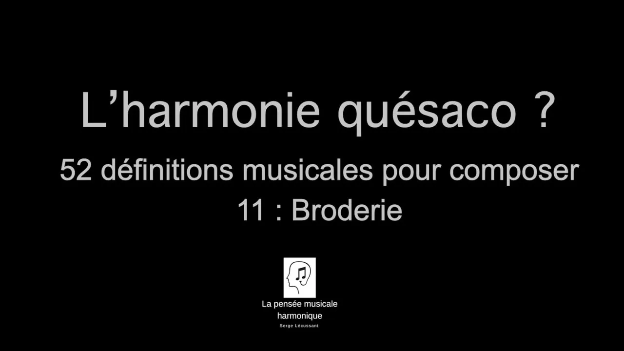 Image de la vidéo « Broderie : définition 11 avec exemples musicaux » de Composer-Harmoniser - Serge Lécussant